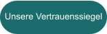 Unsere Vertrauenssiegel